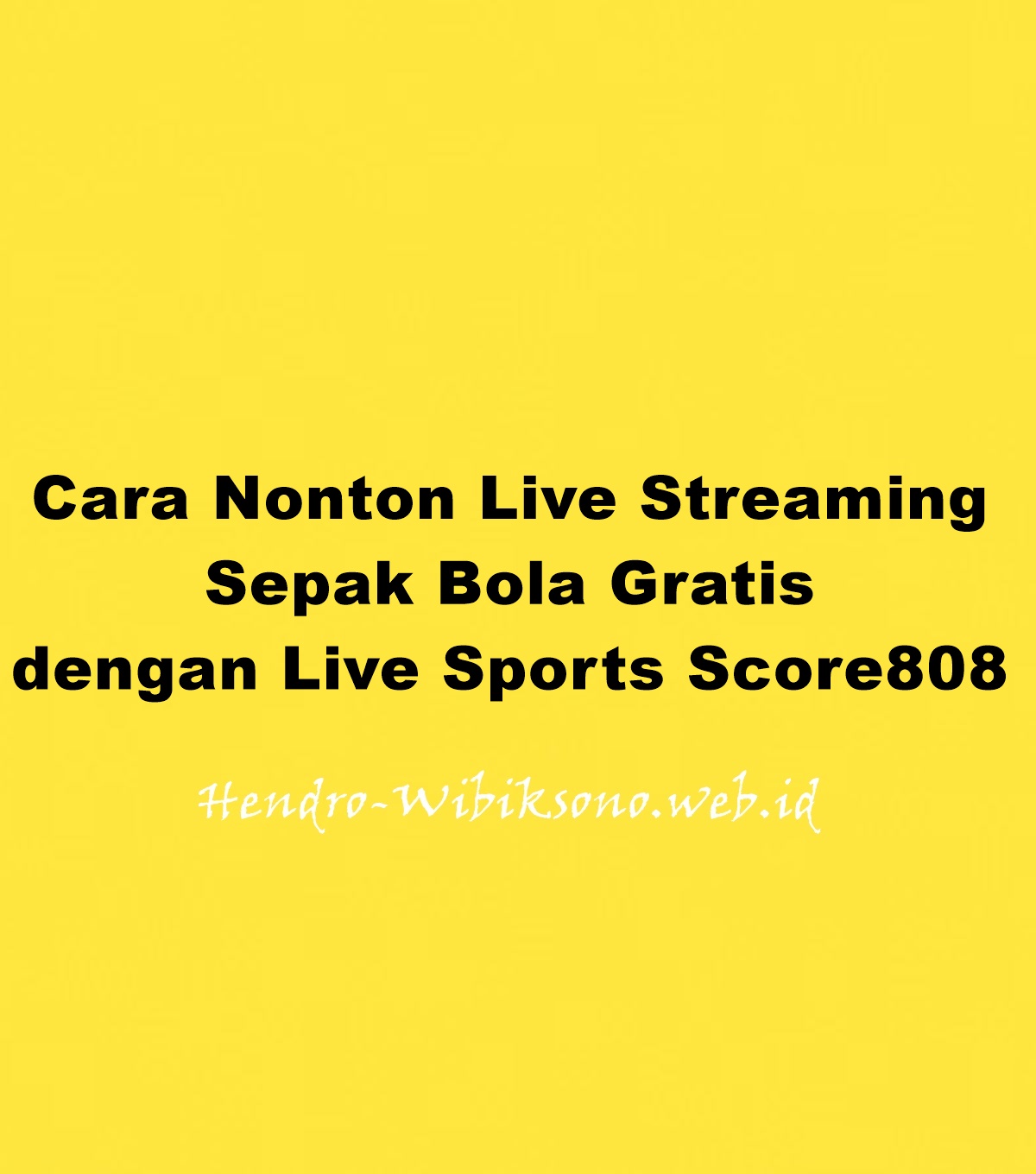 Cara Nonton Live Streaming Sepak Bola Gratis Dengan Live Sports Score808 Cara Nonton Live Streaming Sepak Bola Gratis Dengan Live Sports Score808