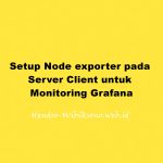 Setup Node exporter pada Server Client untuk Monitoring Grafana