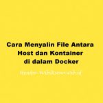 Cara Menyalin File Antara Host dan Kontainer di dalam Docker