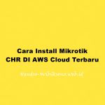 Cara Install Mikrotik CHR DI AWS Cloud Terbaru