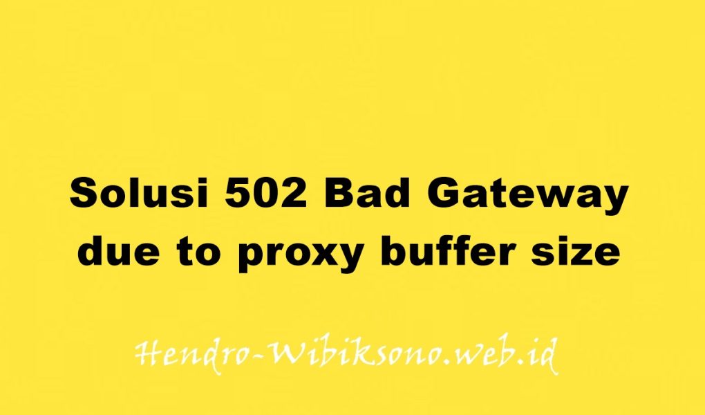 Solusi 502 Bad Gateway due to proxy buffer size