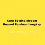 Cara Setting Modem Huawei Panduan Lengkap