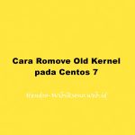 Cara Romove Old Kernel pada Centos 7