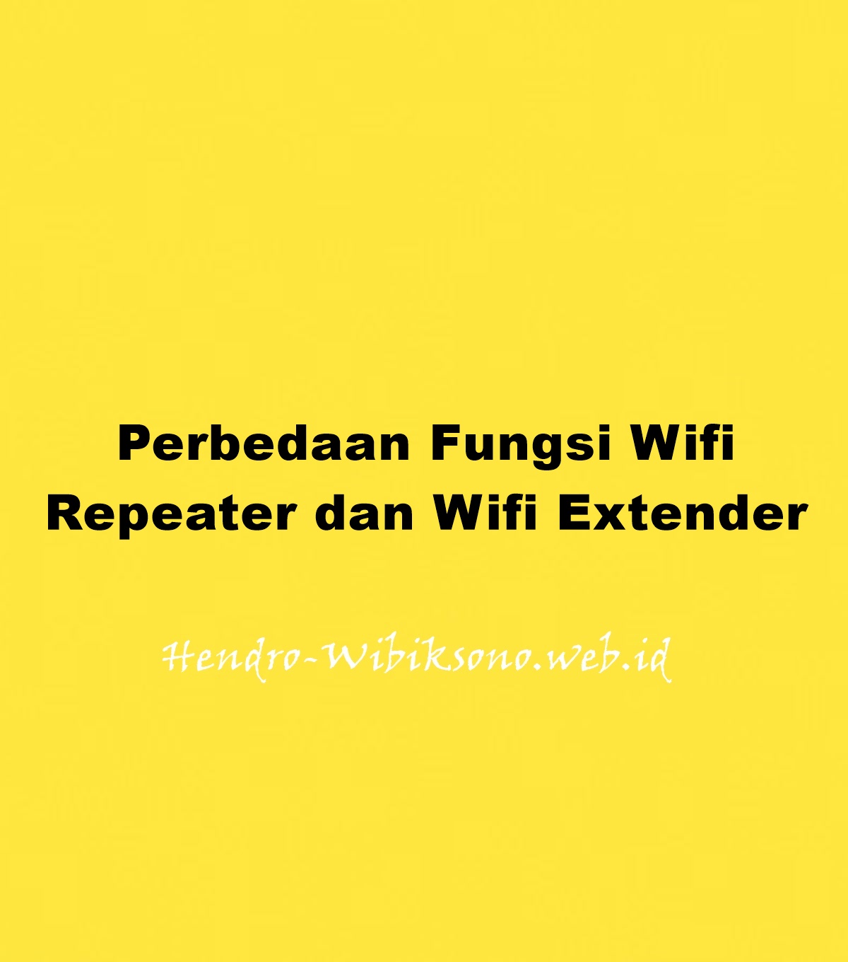 Perbedaan Fungsi Wifi Repeater Dan Wifi Extender