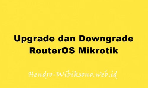 Cara Upgrade dan Downgrade RouterOS Mikrotik