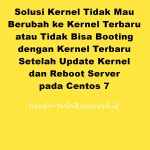 Solusi Kernel Tidak Mau Berubah ke Kernel Terbaru atau Tidak Bisa Booting  dengan Kernel Terbaru Setelah Update Kernel dan Reboot Server pada Centos 7