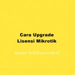 Cara Upgrade Lisensi Mikrotik