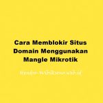 Cara Memblokir Situs Domain Menggunakan Mangle Mikrotik