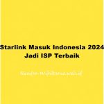 Starlink Masuk Indonesia 2024, Jadi ISP Terbaik