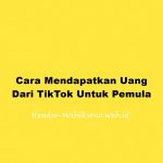 Cara Mendapatkan Uang Dari TikTok Untuk Pemula