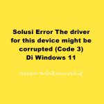 Solusi Error The driver for this device might be corrupted (Code 3) Di Windows 11