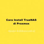 Cara Install TrueNAS di Proxmox