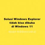 Solusi Windows Explorer tidak bisa dibuka di Windows 11