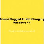 Solusi Baterai Laptop tidak bisa di Charger (Plugged In Not Charging) Windows 11