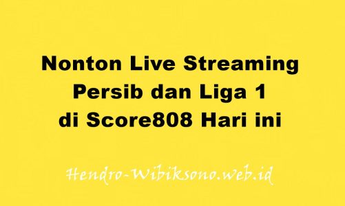 Nonton Live Streaming Persib dan Liga 1 di Score808 Hari ini