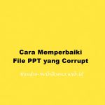 Cara Memperbaiki File PPT yang Corrupt Terbaru