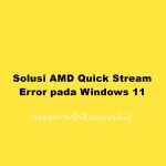 Solusi AMD Quick Stream Error pada Windows 11