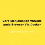 Cara Menjalankan VSCode pada Browser Via Docker