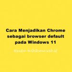 Cara Menjadikan Chrome sebagai browser default pada Windows 11