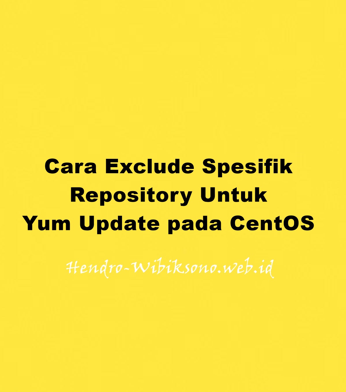Cara Exclude Spesifik Repository Untuk Yum Update Pada CentOS