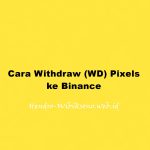 Cara Withdraw (WD) Pixels ke Binance