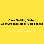 Cara Setting Video Capture Device di Obs Studio