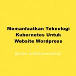 Memanfaatkan Teknologi Kubernetes Untuk Website WordPress